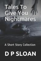 Tales to Give You Nightmares: A Short Story Collection 1535281308 Book Cover
