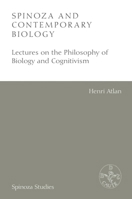 Spinoza and Contemporary Biology: Lectures on the Philosophy of Biology and Cognitivism (Spinoza Studies) 1474489001 Book Cover