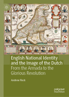 English National Identity and the Image of the Dutch: From the Armada to the Glorious Revolution 3031429095 Book Cover