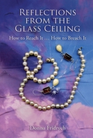 Reflections from the Glass Ceiling: How to Reach It ... How to Breach It 0979992214 Book Cover