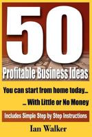 50 Profitable Business Ideas You Can Start from Home Today: With Little or No Money 1461092728 Book Cover