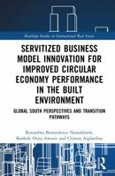 Servitized Business Model Innovation for Improved Circular Economy Performance in the Built Environment: Global South Perspectives and Transition ... Studies in International Real Estate) 1041236956 Book Cover