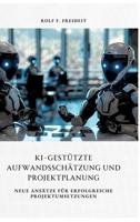 KI-gestützte Aufwandsschätzung und Projektplanung: Neue Ansätze für erfolgreiche Projektumsetzungen (German Edition) 3384315456 Book Cover