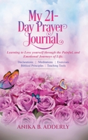 My 21-Day Prayer Journal: Learning to Love yourself through the Painful, and Emotional Journeys of Life. B0CNN7RPPV Book Cover