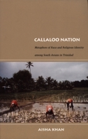 Callaloo Nation: Metaphors of Race and Religious Identity among South Asians in Trinidad (Latin America Otherwise) 0822333880 Book Cover