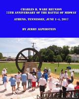 Charles R. Ware Reunion : 75th Anniversary of the Battle of Midway, Athens, Tennessee, June 1-4 2017 1717477283 Book Cover