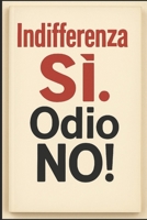 Indifferenza SÌ!, Odio NO! (Italian Edition) B0FHDZ9SVS Book Cover