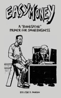Easy Money: A "Bankspeak" Primer for Small Business 1777103223 Book Cover
