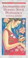 Aromatherapy During Your Pregnancy 0852073127 Book Cover