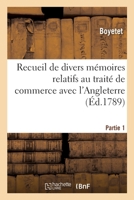 Recueil de divers mémoires relatifs au traité de commerce avec l'Angleterre. Partie 1 (Sciences sociales) (French Edition) 2329400756 Book Cover