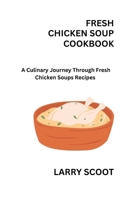 FRESH CHICKEN SOUP COOKBOOK B0CQLH6YLP Book Cover