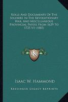 Rolls And Documents Of The Soldiers In The Revolutionary War, And Miscellaneous Provincial Papers From 1629 To 1725 V1 1164110705 Book Cover