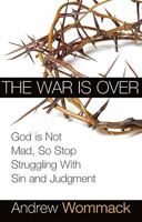 The War is Over: Stop Struggling and Accept the Privileges of Peace with God 1577949358 Book Cover