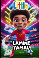 Lamine Yamal: The Boy Who Chased His Dream: Soccer book for kids 6-8 (Little Icons biography series for kids. Kids book series) B0DPXLDCF8 Book Cover