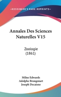 Annales Des Sciences Naturelles V15: Zoologie (1861) 1161016643 Book Cover