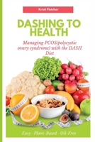 Dashing to Health: Managing PCOS(polycystic ovary syndrome) with the DASH Diet B0BT7FZQMD Book Cover