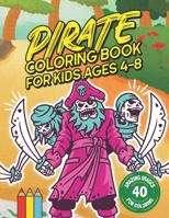 Pirate Coloring Book for Kids Ages 4-8: Shiver Me Timbers! 40 Amazing Pirate Illustration Images for Coloring: Large size 8.5" x 11". B08PQ6G419 Book Cover
