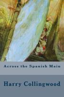 Across the Spanish Main 150051487X Book Cover