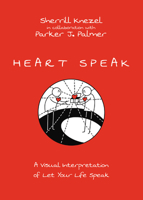 Heart Speak: A Visual Interpretation of Let Your Life Speak 1514005875 Book Cover