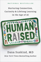 Human Raised: Nurturing Connection, Curiosity, & Lifelong Learning in the Age of AI B0GFZTD3N9 Book Cover