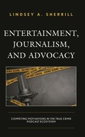 Entertainment, Journalism, and Advocacy: Competing Motivations in the True Crime Podcast Ecosystem 1666906034 Book Cover