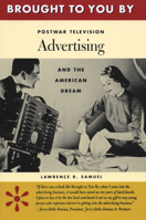 Brought to You By: Postwar Television Advertising and the American Dream 0292777639 Book Cover