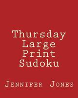 Thursday Large Print Sudoku: Easy to Read, Large Grid Sudoku Puzzles 1482014262 Book Cover