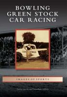 Bowling Green Stock Car Racing 0738585831 Book Cover