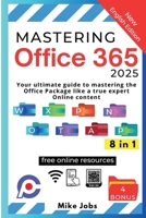 Mastering Office 365: Your Ultimate Guide to Mastering the Office Package Like a True Expert Online Content B0F2JHY9BS Book Cover