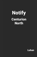 Notify Centurion North B08B7PNXKH Book Cover