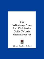 The Preliminary, Army, And Civil Service Guide To Latin Grammar 1169636160 Book Cover