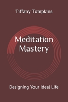 Meditation Mastery: Designing Your Ideal Life B0CLV62KYW Book Cover