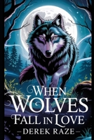 WHEN WOLVES FALL IN LOVE B0F5PL73X7 Book Cover