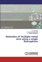 Detection of multiple metal ions using a single fluorophore 6133999446 Book Cover