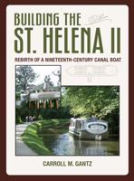 Building the St. Helena II: Rebirth of a Nineteenth-Century Canal Boat 1606351222 Book Cover