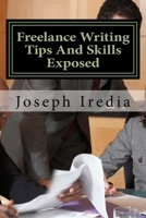 Freelance Writing Tips And Skills Exposed: Untold Secrets For Building a Successful Freelance Writing Career 1548508772 Book Cover