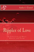 Ripples of Love: A Collection of Short Stories and Poems 1500660744 Book Cover