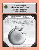 A Guide for Using James and the Giant Peach in the Classroom 1557344418 Book Cover
