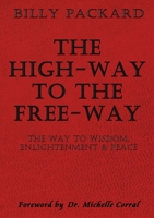 The High - Way to the Free - Way: The Way to Wisdom, Enlightenment & Peace 1545667535 Book Cover