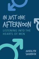 In Just One Afternoon: Listening Into the Hearts of Men 1941065325 Book Cover
