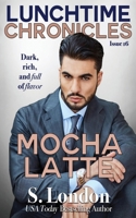 Lunchtime Chronicles: Mocha Latte 1393410030 Book Cover