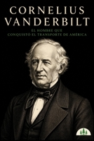 Arquitectos de la Riqueza: Cornelius Vanderbilt: El hombre que conquistó el transporte de América (Spanish Edition) B0GSKBVYHJ Book Cover