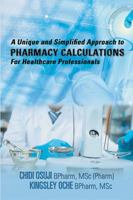 A Unique and Simplified Approach to Pharmacy Calculations for Healthcare Professionals 1543428045 Book Cover