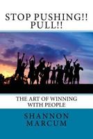 Stop Pushing!! Pull!! : The Art of Winning with People 1720305951 Book Cover