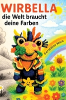 Wirbella: Die Welt braucht, Deine Farben! (German Edition) 3384629094 Book Cover