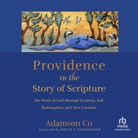 Providence in the Story of Scripture: The Work of God Through Creation, Fall, Redemption, and New Creation B0F41CYGLR Book Cover