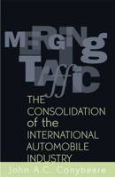 Merging Traffic: The Consolidation of the International Automobile Industry 0742528294 Book Cover