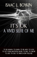 It's Ok: A Vivid Selfie Of Me 1522989536 Book Cover