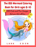 The BIG Mermaid Coloring Book for Girls ages 8-10: 200 Cute and Fun Images that your kid will love 3985564086 Book Cover