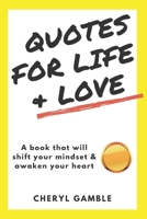 Quotes For Life & Love: A Book That Will Shift Your Mindset And Awaken Your Heart B096M1N877 Book Cover